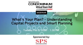 New England Condominium presents a Cooperator Event: What's Your Plan? - Understanding Capital Projects and Smart Planning New England Condominium presents a Cooperator Event: What's Your Plan? - Understanding Capital Projects and Smart Planning