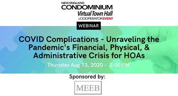 New England Condominium Presents: COVID Complications - Unraveling the Pandemic's Financial, Physical, & Administrative Crisis for HOAs New England Condominium Presents: COVID Complications - Unraveling the Pandemic's Financial, Physical, & Administrative Crisis for HOAs